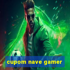 cupom nave gamer